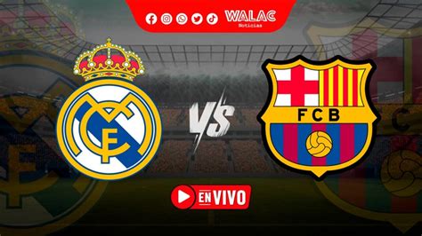 fc barcelona vs real madrid en vivo gratis